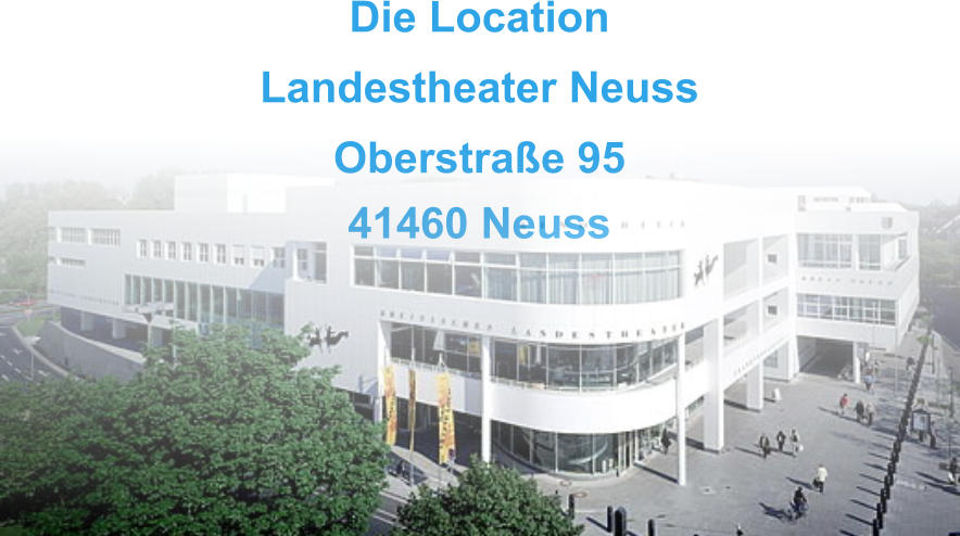 Die Location Landestheater Neuss Oberstraße 95 41460 Neuss